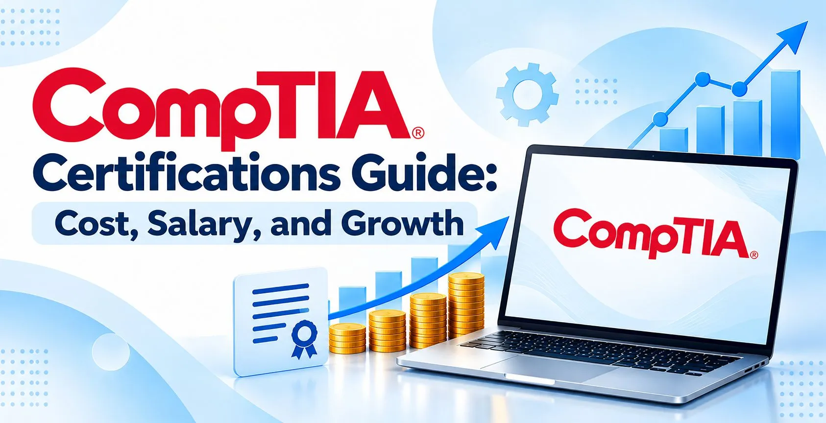 CompTIA Certifications Guide: Cost, Salary, and Growth