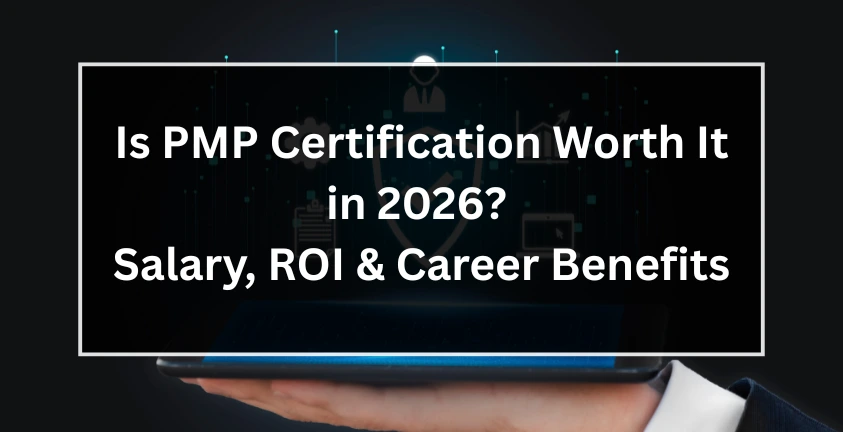 Is PMP Certification Worth It in 2026? Salary, ROI & Career Benefits