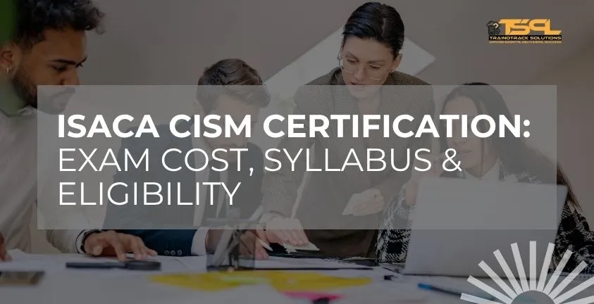 ISACA CISM Certification: Exam Cost, Syllabus & Eligibility